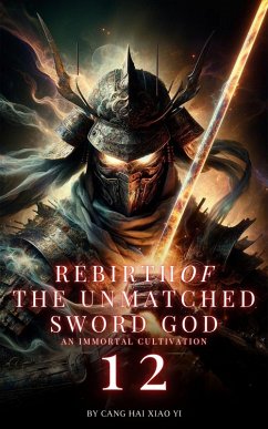 Rebirth of the Unmatched Sword God: An Immortal Cultivation (eBook, ePUB) - Yi, Cang Hai Xiao