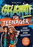 Graffiti für Teenager - vom Kritzler zum Künstler Graffiti für Teenager - vom Kritzler zum Künstler