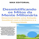 Desmistificando os Mitos da Mente Milionária: Desenvolvendo uma Relação Saudável com o Dinheiro e a Prosperidade (eBook, ePUB)