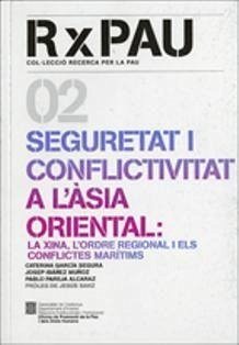 Seguretat i conflictivitat a l'Àsia Oriental : la Xina, l'ordere regional i els conflictes marítims - García Segura, Caterina; Cataluña. Oficina de Promoción de la Paz y de los Derechos Humanos; Pareja Alcaraz, Pablo; Ibáñez, Josep