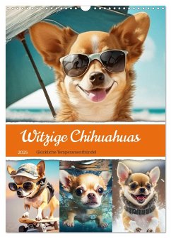 Witzige Chihuahuas. Glückliche Temperamentbündel (Wandkalender 2025 DIN A3 hoch), CALVENDO Monatskalender