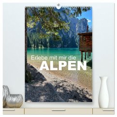 Erlebe mit mir die Alpen (hochwertiger Premium Wandkalender 2025 DIN A2 hoch), Kunstdruck in Hochglanz