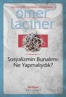 Sosyalizmin Bunalimi - Ne Yapmaliydik - Laciner, Ömer