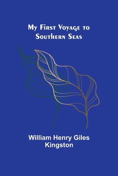 My First Voyage to Southern Seas - Henry Giles Kingston, William