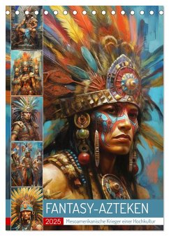 Fantasy-Azteken. Mesoamerikanische Krieger einer Hochkultur (Tischkalender 2025 DIN A5 hoch), CALVENDO Monatskalender