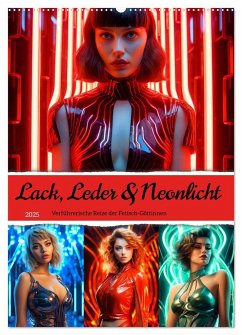 Lack, Leder und Neonlicht - Verführerische Reize der Fetisch-Göttinnen (Wandkalender 2025 DIN A2 hoch), CALVENDO Monatskalender