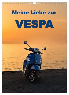 Die Liebe zur Vespa (Wandkalender 2025 DIN A3 hoch), CALVENDO Monatskalender