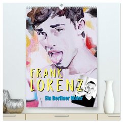Frank Lorenz - Ein Berliner Maler (hochwertiger Premium Wandkalender 2025 DIN A2 hoch), Kunstdruck in Hochglanz