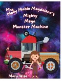Miss Molly Mable Magadalene's Mighty Mega Monster Machine
