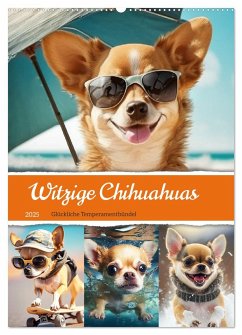 Witzige Chihuahuas. Glückliche Temperamentbündel (Wandkalender 2025 DIN A2 hoch), CALVENDO Monatskalender