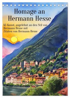 Homage an Hermann Hesse- KI-Kunst angelehnt an den Stil von Hermann Hesse mit Zitaten von Hermann Hesse (Tischkalender 2025 DIN A5 hoch), CALVENDO Monatskalender