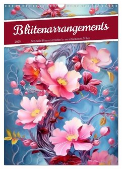 Blütenarrangements (Wandkalender 2025 DIN A3 hoch), CALVENDO Monatskalender