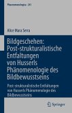 Bildgeschehen: Post-strukturalistische Entfaltungen von Husserls Phänomenologie des Bildbewusstseins
