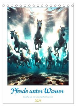 Pferde unter Wasser - Saddle up, die Tauchfahrt beginnt (Tischkalender 2025 DIN A5 hoch), CALVENDO Monatskalender