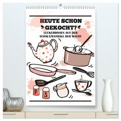 Heute schon gekocht? Leckerbissen aus der Schaltzentrale der Macht (hochwertiger Premium Wandkalender 2025 DIN A2 hoch), Kunstdruck in Hochglanz - Calvendo;B-B Müller, Christine