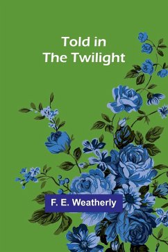 Told in the twilight - E. Weatherly, F.