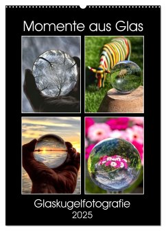 Momente aus Glas ¿ Glaskugelfotografie (Wandkalender 2025 DIN A2 hoch), CALVENDO Monatskalender
