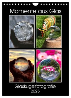 Momente aus Glas ¿ Glaskugelfotografie (Wandkalender 2025 DIN A4 hoch), CALVENDO Monatskalender