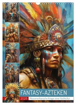 Fantasy-Azteken. Mesoamerikanische Krieger einer Hochkultur (Wandkalender 2025 DIN A3 hoch), CALVENDO Monatskalender