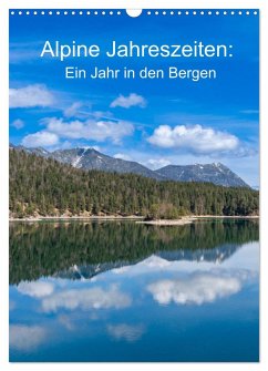 Alpine Jahreszeiten: Ein Jahr in den Bergen (Wandkalender 2025 DIN A3 hoch), CALVENDO Monatskalender