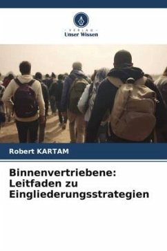 Binnenvertriebene: Leitfaden zu Eingliederungsstrategien - KARTAM, Robert