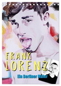 Frank Lorenz - Ein Berliner Maler (Tischkalender 2025 DIN A5 hoch), CALVENDO Monatskalender - Calvendo;Lorenz, Frank