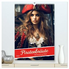 Piratenbräute Sehnsucht auf Meer (hochwertiger Premium Wandkalender 2025 DIN A2 hoch), Kunstdruck in Hochglanz