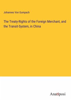 The Treaty-Rights of the Foreign Merchant, and the Transit-System, in China - Gumpach, Johannes Von