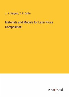 Materials and Models for Latin Prose Composition - Sargent, J. Y.; Dallin, T. F.