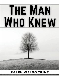 The Man Who Knew - Ralph Waldo Trine