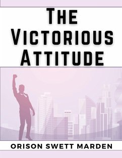 The Victorious Attitude - Orison Swett Marden