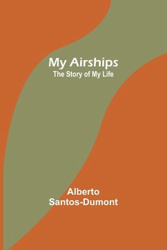 My Airships; The Story of My Life - Santos-Dumont, Alberto