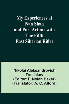 My Experiences at Nan Shan and Port Arthur with the Fifth East Siberian Rifles - Aleksandrovich Tret'iakov, Nikola¿