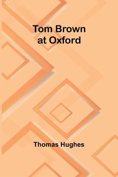 Tom Brown at Oxford - Hughes, Thomas