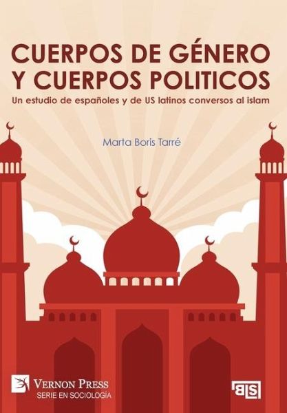 Cuerpos de género y cuerpos politicos. Un estudio de españoles y de US latinos conversos al islam Cuerpos de género y cuerpos politicos. Un estudio de españoles y de US latinos conversos al islam