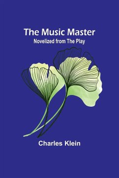 The Music Master; Novelized from the Play - Klein, Charles