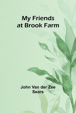My Friends at Brook Farm - Zee Sears, John van der