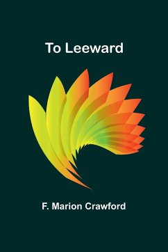 To Leeward - Marion Crawford, F.