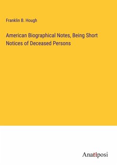 American Biographical Notes, Being Short Notices of Deceased Persons - Hough, Franklin B.