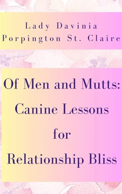 Of Men and Mutts: Canine Lessons for Relationship Bliss (eBook, ePUB) - Claire, Lady Porpington St.