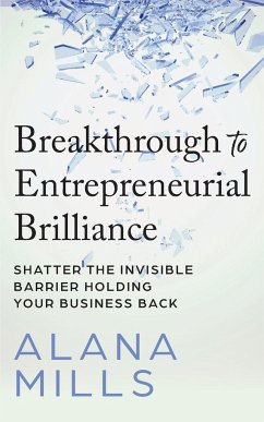 Breakthrough to Entrepreneurial Brilliance - Mills, Alana