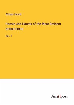 Homes and Haunts of the Most Eminent British Poets - Howitt, William