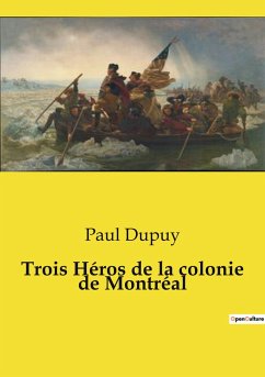 Trois Héros de la colonie de Montréal - Dupuy, Paul