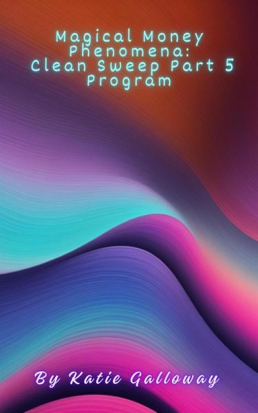 Magical Money Phenomena: Clean Sweep Part 5 Program (Clean Sweep Series, #5) (eBook, ePUB) Magical Money Phenomena: Clean Sweep Part 5 Program (Clean Sweep Series, #5) (eBook, ePUB)