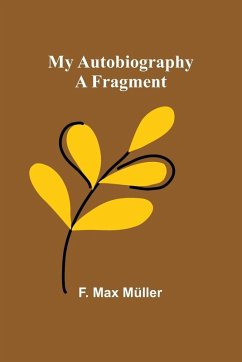My Autobiography - Max Müller, F.