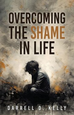 Overcoming the Shame in Life - Kelly, Darrell D.