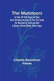 The Mutineers; A Tale of Old Days at Sea and of Adventures in the Far East as Benjamin Lathrop Set It Down Some Sixty Years Ago