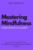 Mastering Mindfulness: From Chaos to Clarity (30 Days To The New You: A Rebirth In Action, #5) (eBook, ePUB)