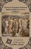 Divine Archetypes Exploring Mythical Figures Across Cultures (eBook, ePUB)