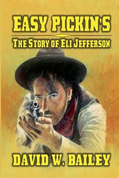 Easy Pickin's - The Story Of Eli Jefferson - Bailey, David W.